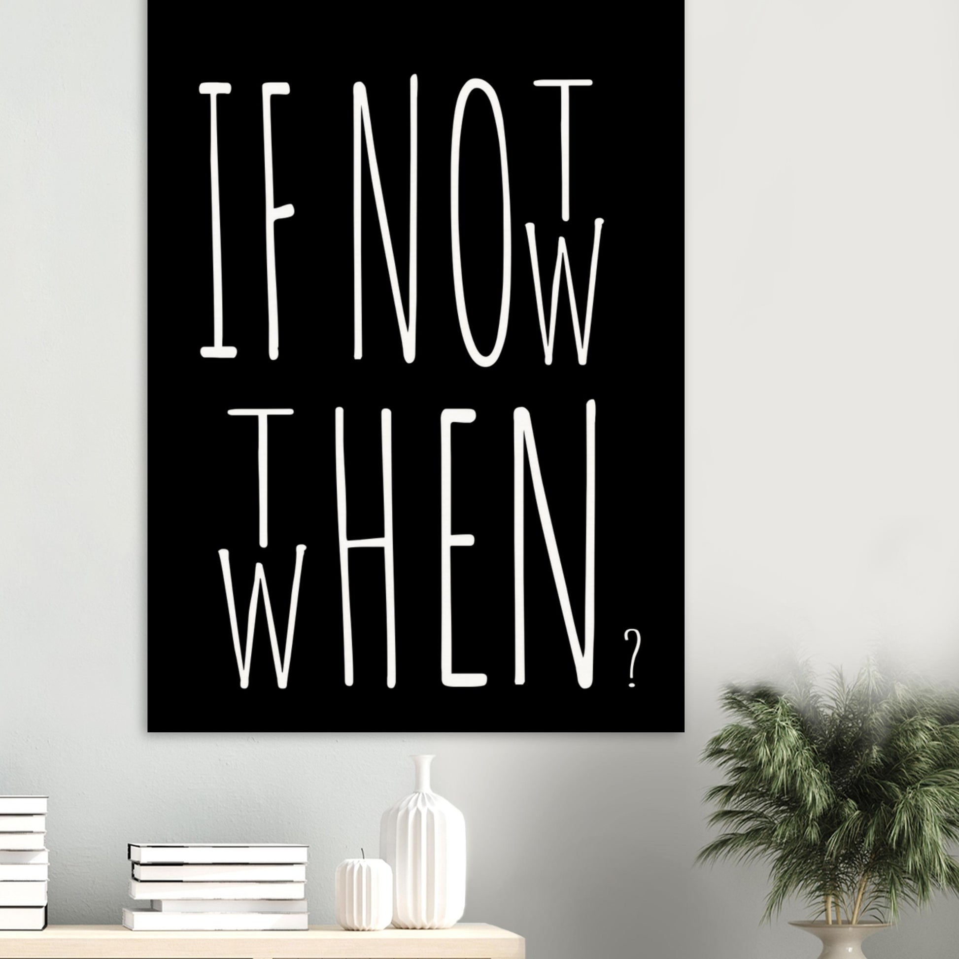 Poster in Museumsqualität - If not now when then - Fine art  - Poster mit Motivationsspruch