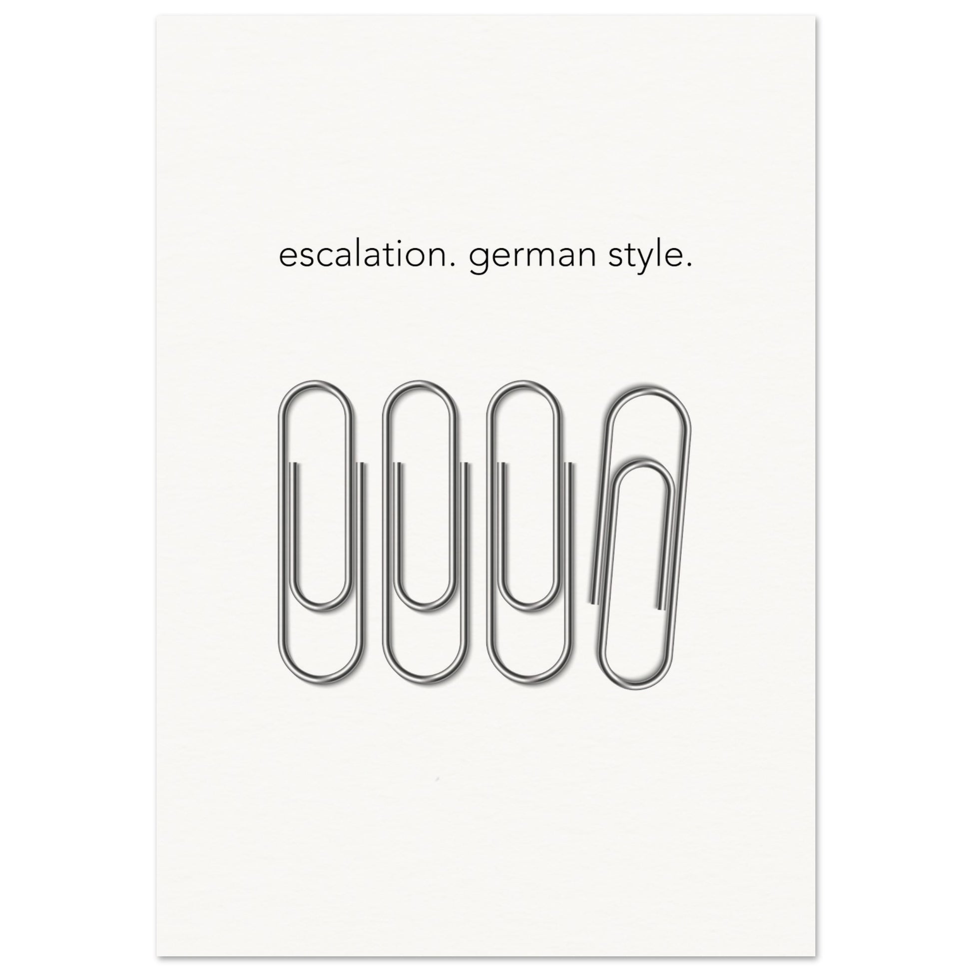 Poster mit Spruch - escalation - german style - white blackground - Poster in Museumsqualität