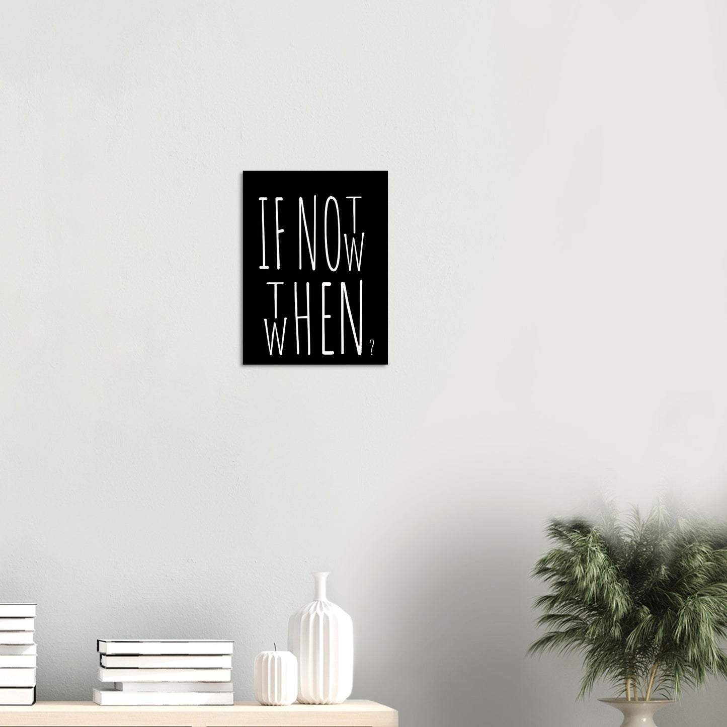 Poster in Museumsqualität - If not now when then - Fine art  - Poster mit Motivationsspruch