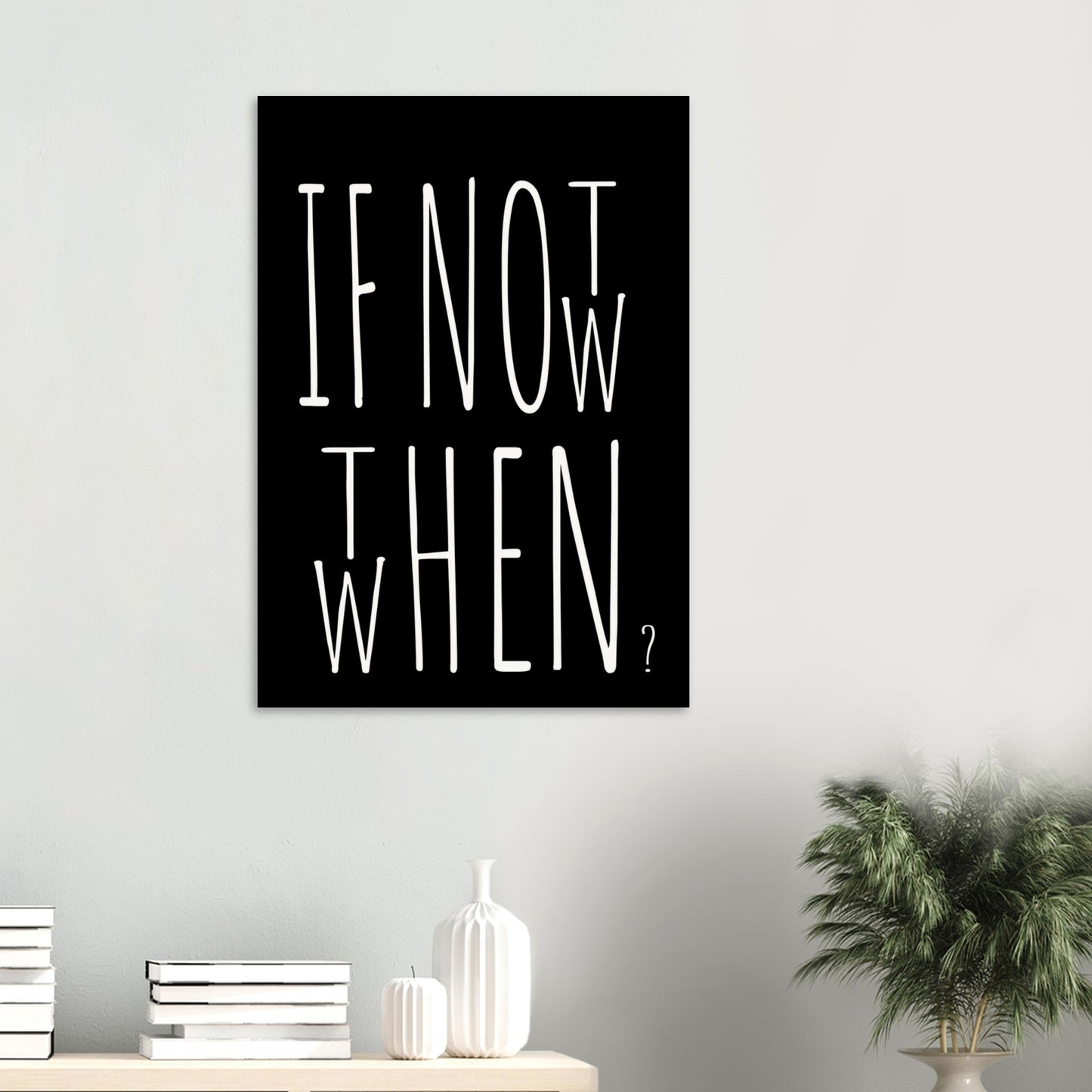 Poster in Museumsqualität - If not now when then - Fine art  - Poster mit Motivationsspruch