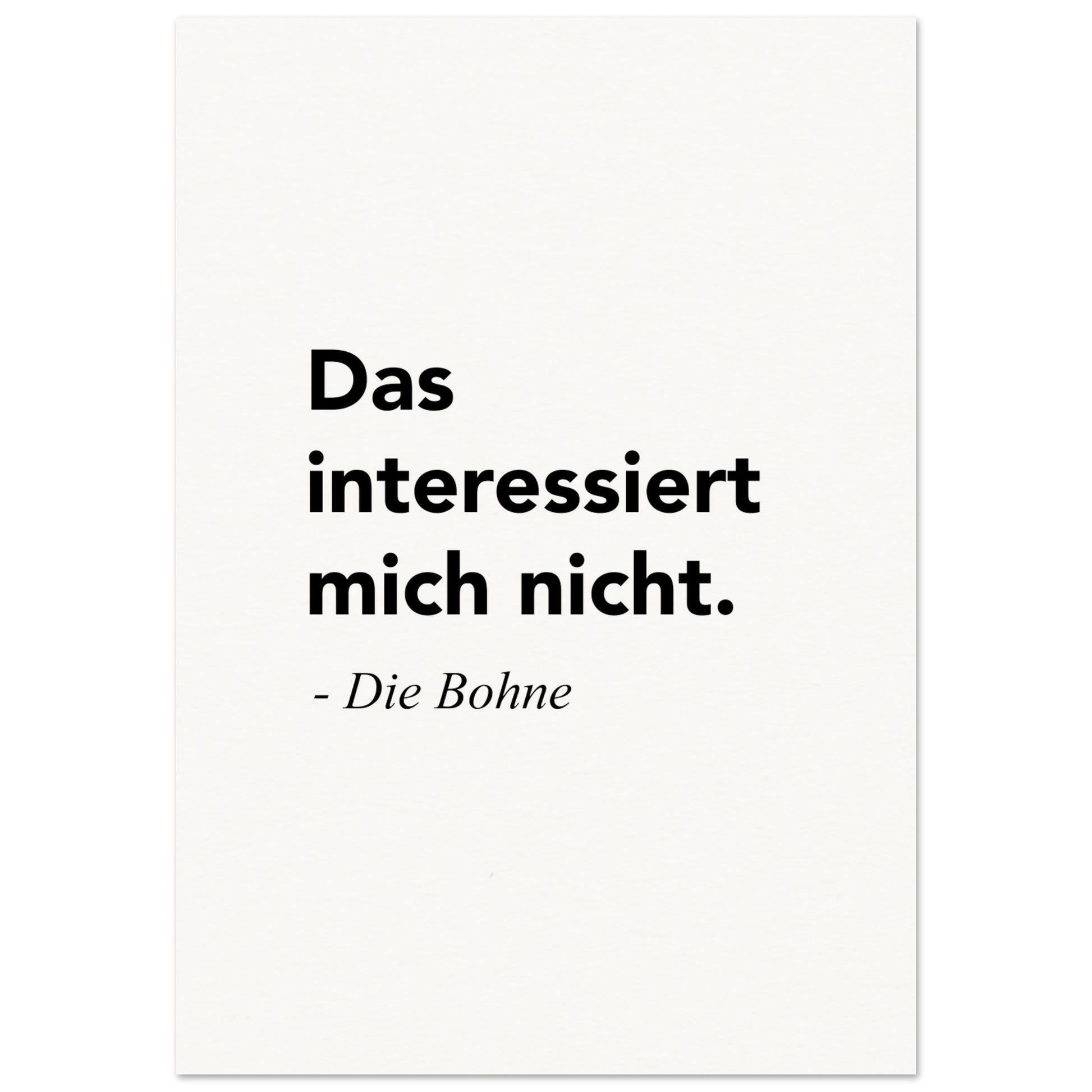 Poster mit Motivationsspruch - Das interessiert mich nicht - Die Bohne - Poster in Museumsqualität mit Spruch - Background white - Fineart