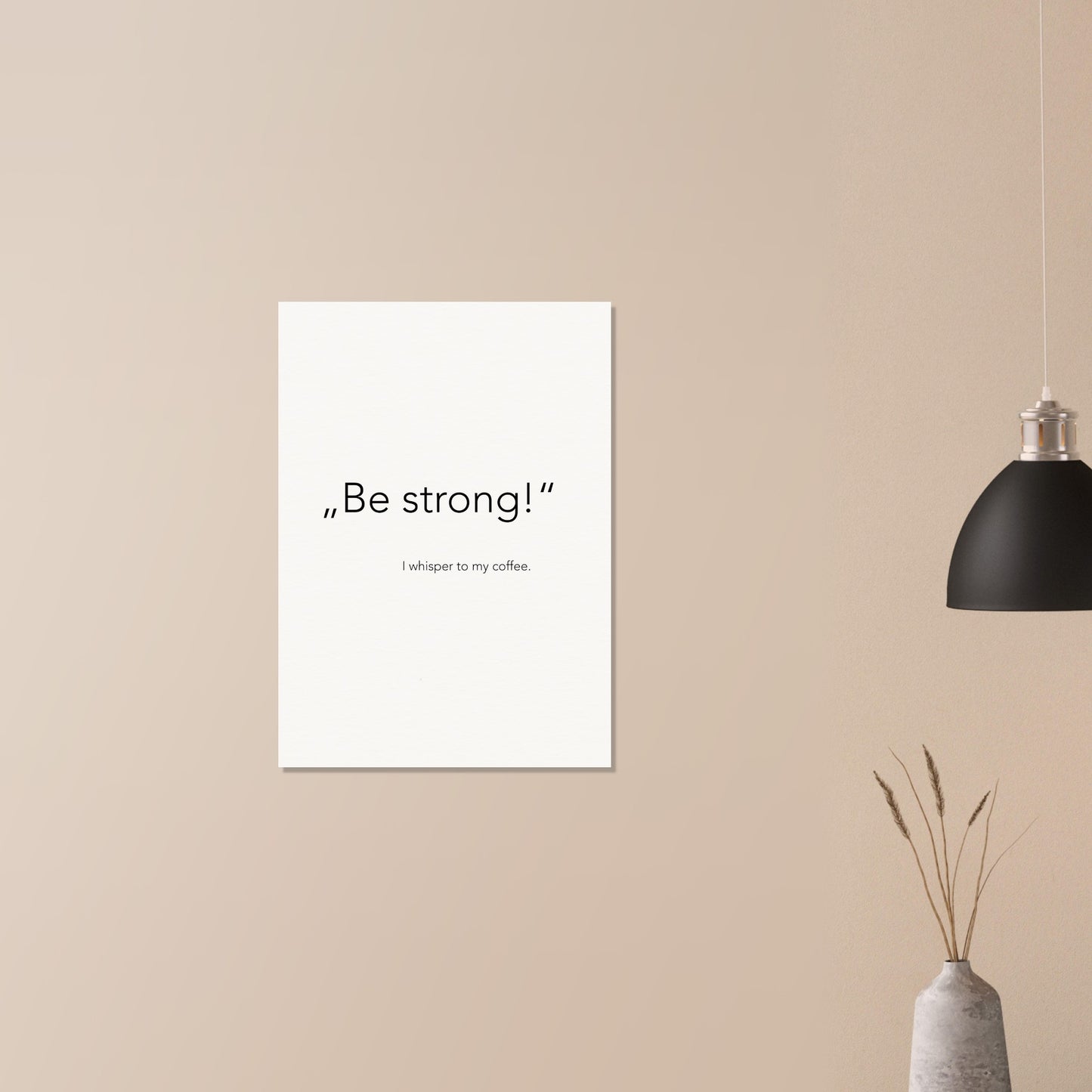 Poster - „Be strong!" - I whisper to my coffee (white)