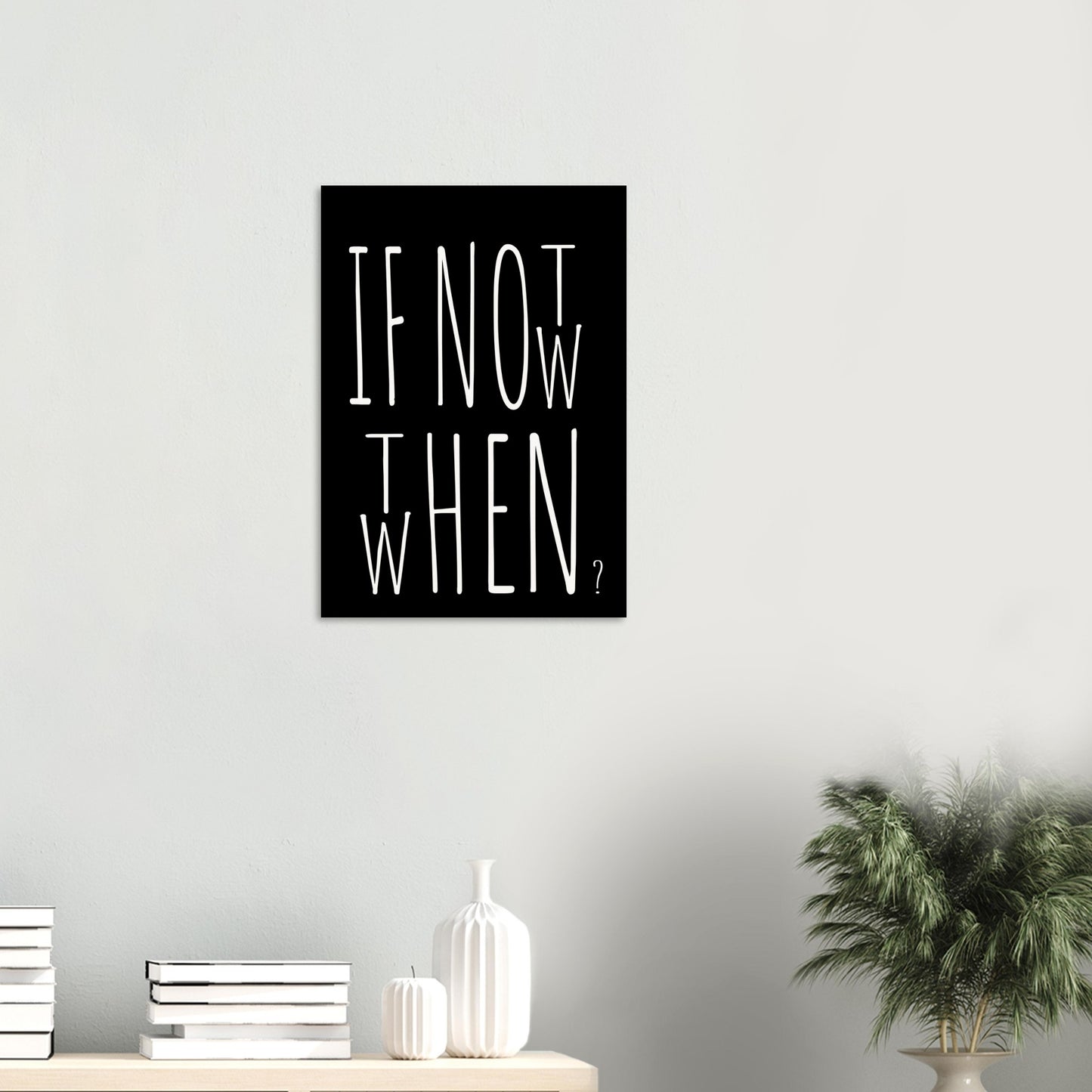 Poster in Museumsqualität - If not now when then - Fine art  - Poster mit Motivationsspruch