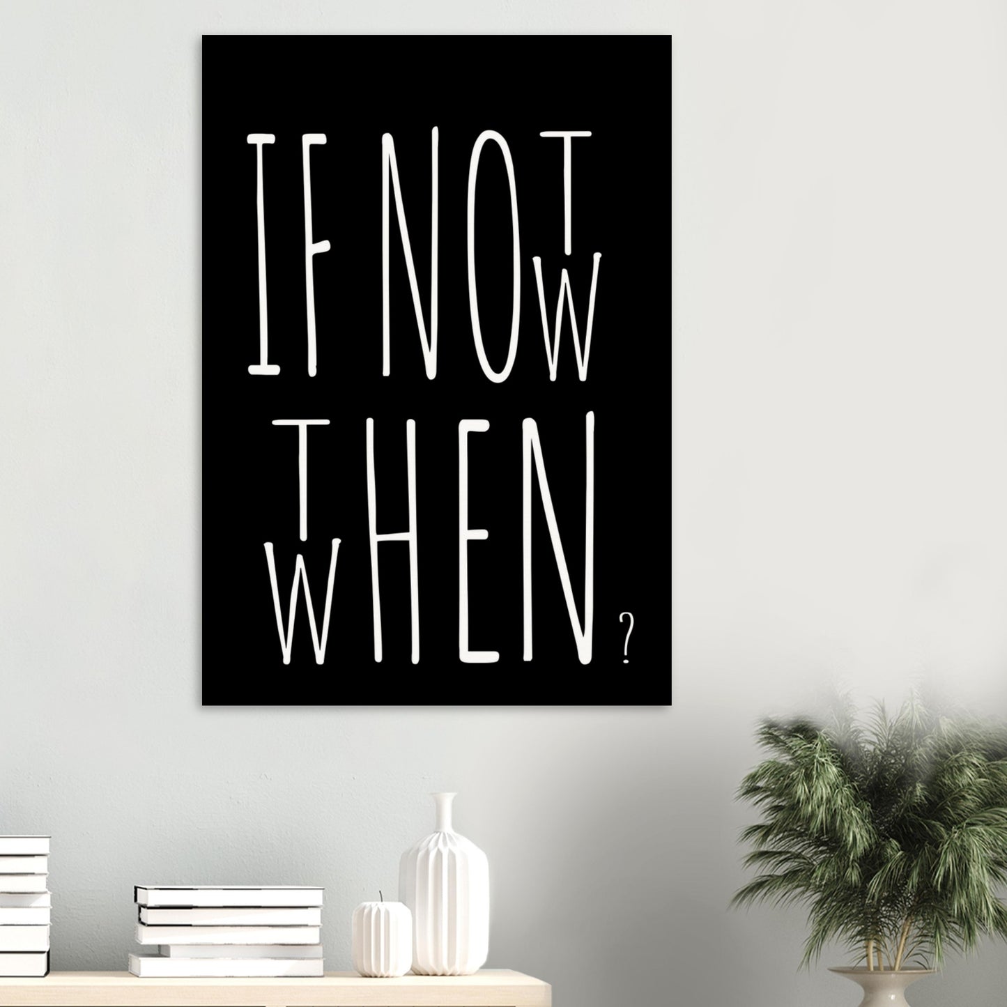 Poster in Museumsqualität - If not now when then - Fine art  - Poster mit Motivationsspruch