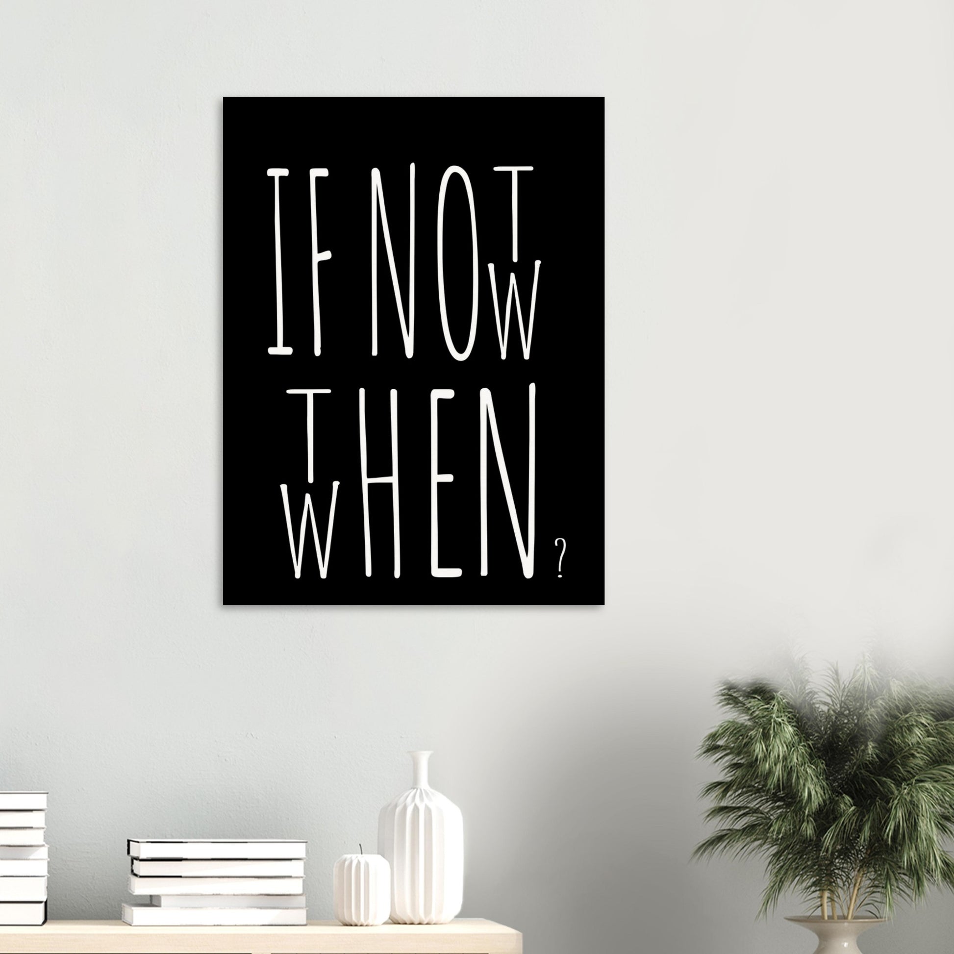 Poster in Museumsqualität - If not now when then - Fine art  - Poster mit Motivationsspruch