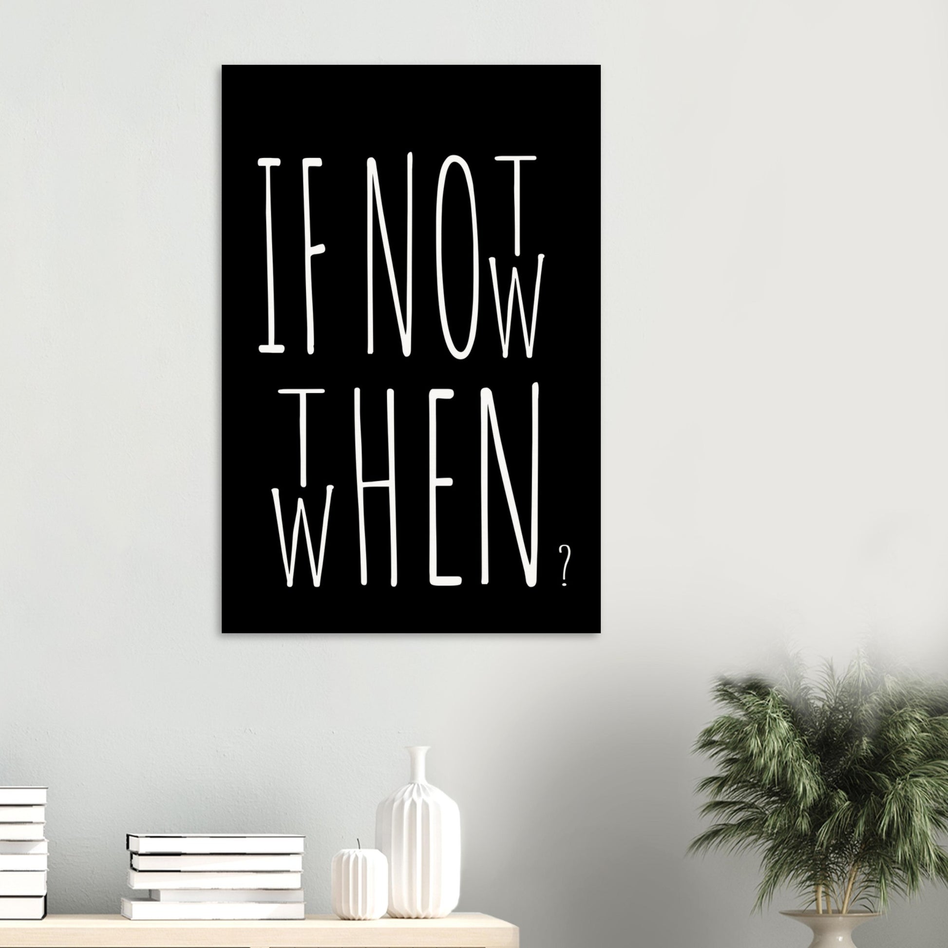 Poster in Museumsqualität - If not now when then - Fine art  - Poster mit Motivationsspruch