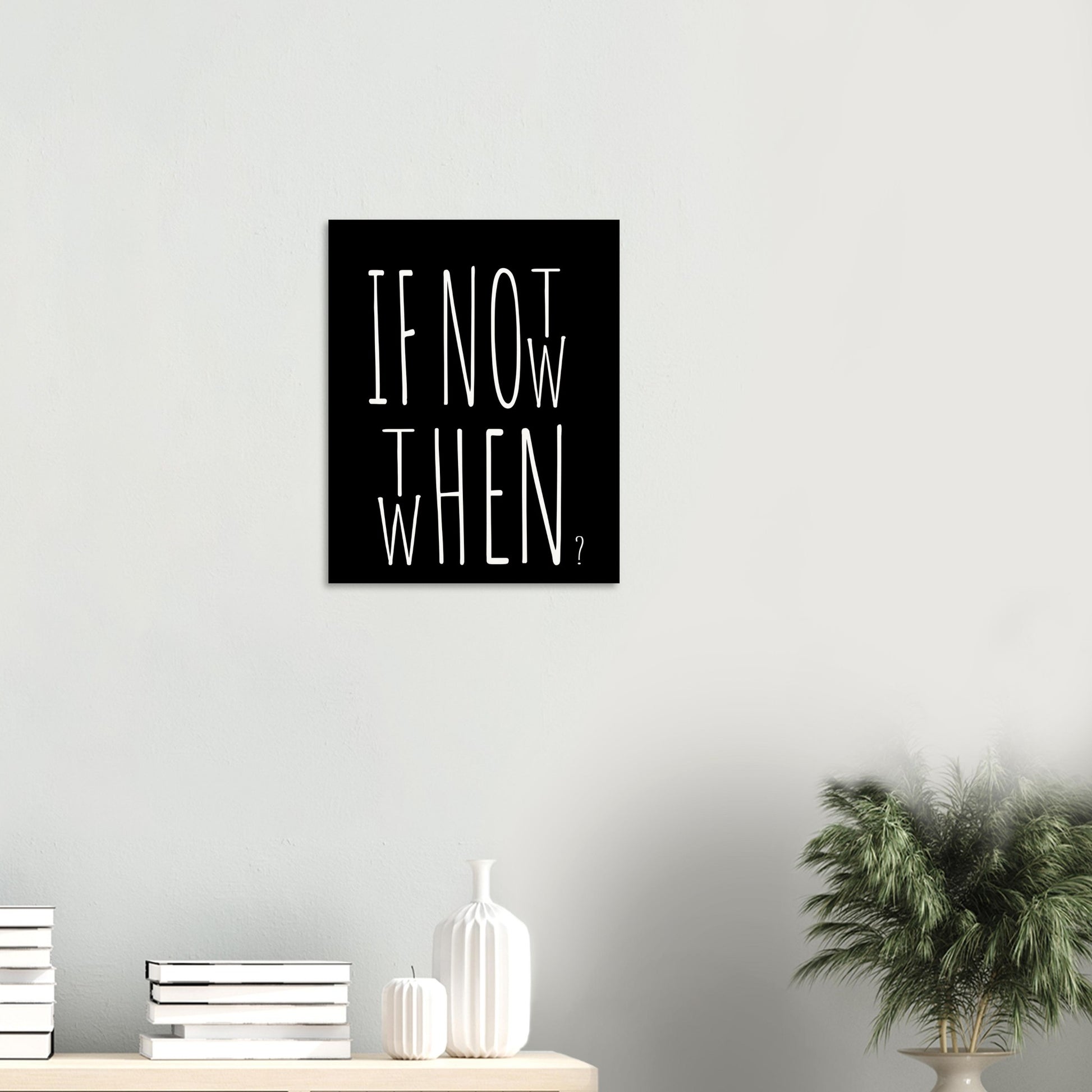 Poster in Museumsqualität - If not now when then - Fine art  - Poster mit Motivationsspruch