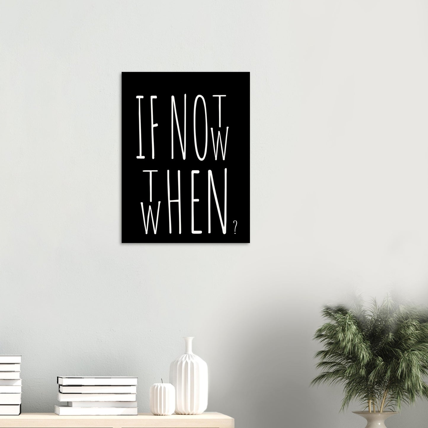 Poster in Museumsqualität - If not now when then - Fine art  - Poster mit Motivationsspruch