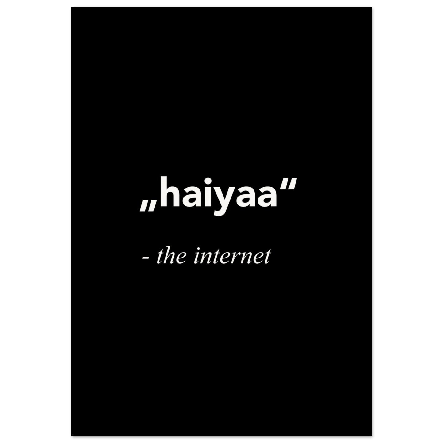 haiyaa - the Internet - Poster in Museumsqualität - Poster mit Motivationssprüchen - Fineart - Black Background