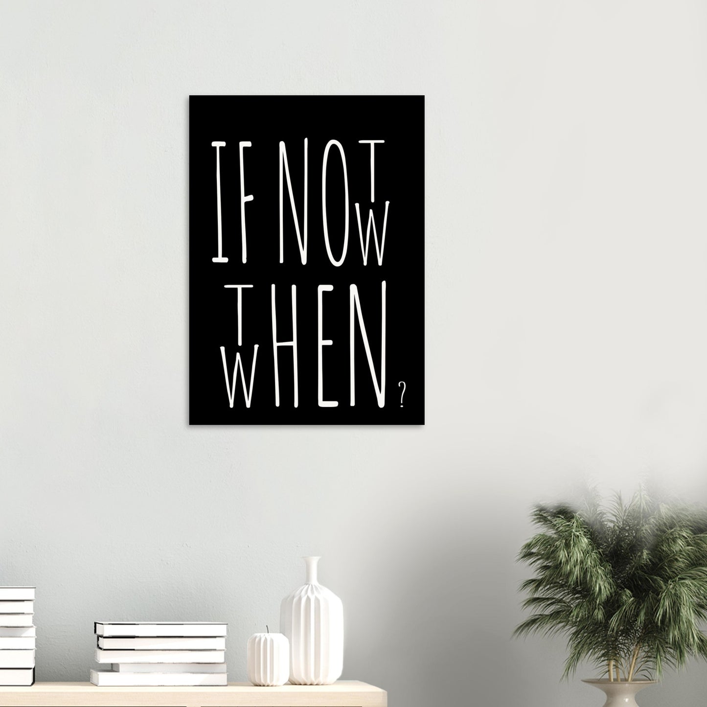 Poster in Museumsqualität - If not now when then - Fine art  - Poster mit Motivationsspruch