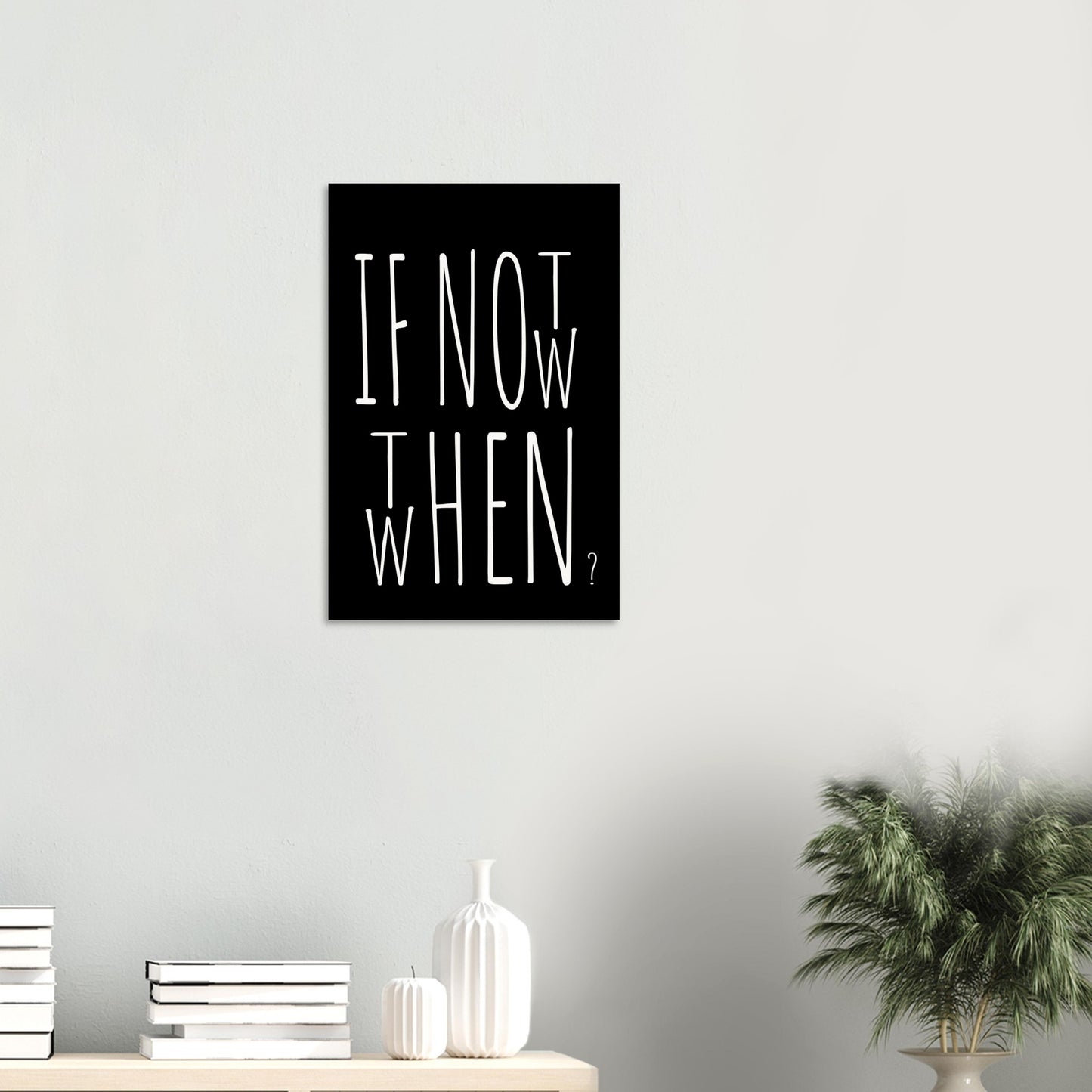 Poster in Museumsqualität - If not now when then - Fine art  - Poster mit Motivationsspruch