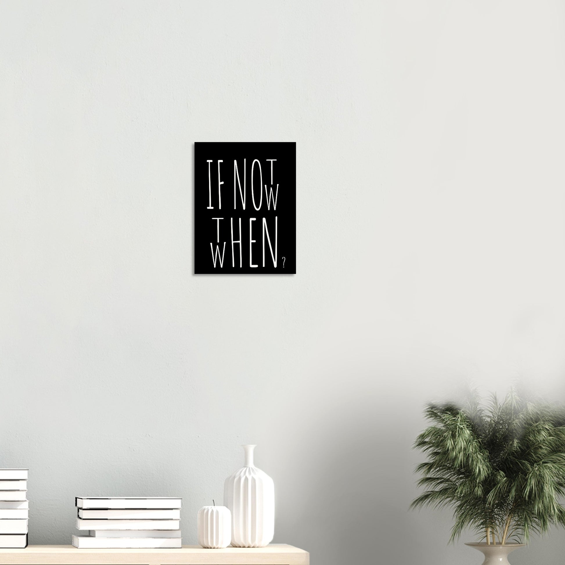 Poster in Museumsqualität - If not now when then - Fine art  - Poster mit Motivationsspruch